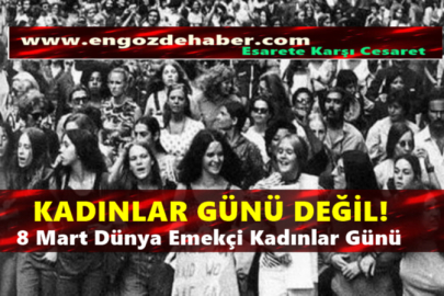 8 Mart Dünya Emekci Kadınlar Günü Siyasetciler Tarafından  Kadınlar Günü Olarak İfade Edildi!